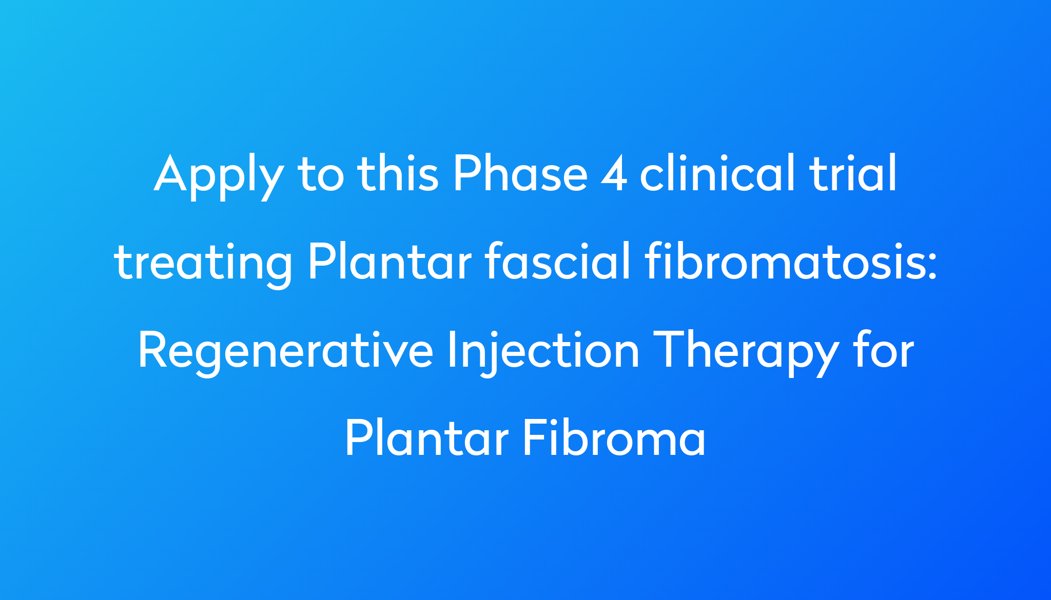 Regenerative Injection Therapy For Plantar Fibroma Clinical Trial 2023 Power